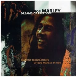 Bob Marley: Dreams of Freedom: Ambient Translations of Bob Marley in Dub