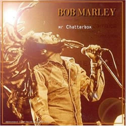 Bob Marley: Mr. Chatterbox