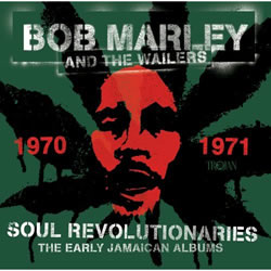 Bob Marley: Soul Revolutionaries: The Early Jamaican Bob Marley Album: 1970–1971