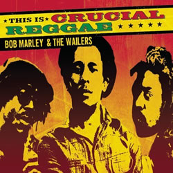 Bob Marley: This Is Crucial Reggae: Bob Marley and the Wailers