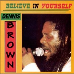 Dennis Brown: Believe in Yourself