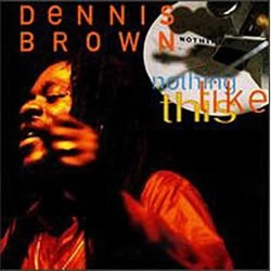 Dennis Brown: Nothing Like This