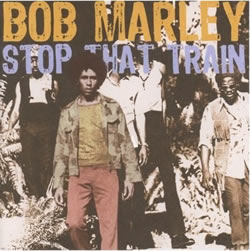 Bob Marley: Stop That Train