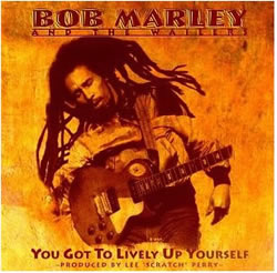 Bob Marley: You Got to Lively up Yourself