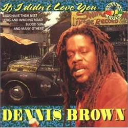 Dennis Brown: If I Didn ' t Love You