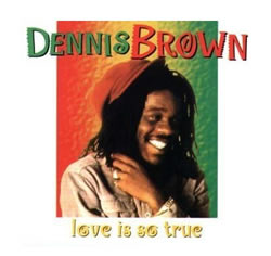 Dennis Brown: Love Is So True