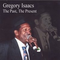 Gregory Isaacs The Past, The Present